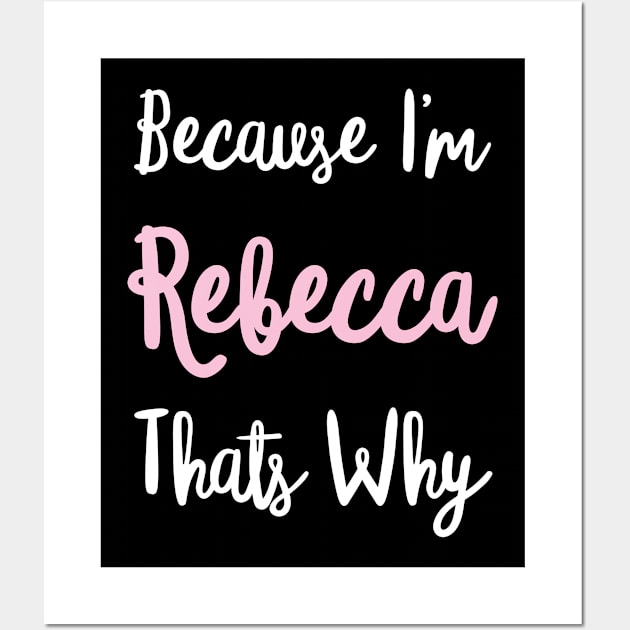 Rebecca Personalized Name Gift Woman Girl Pink Thats Why Custom Girly Women Kids Her Wall Art by Shirtsurf